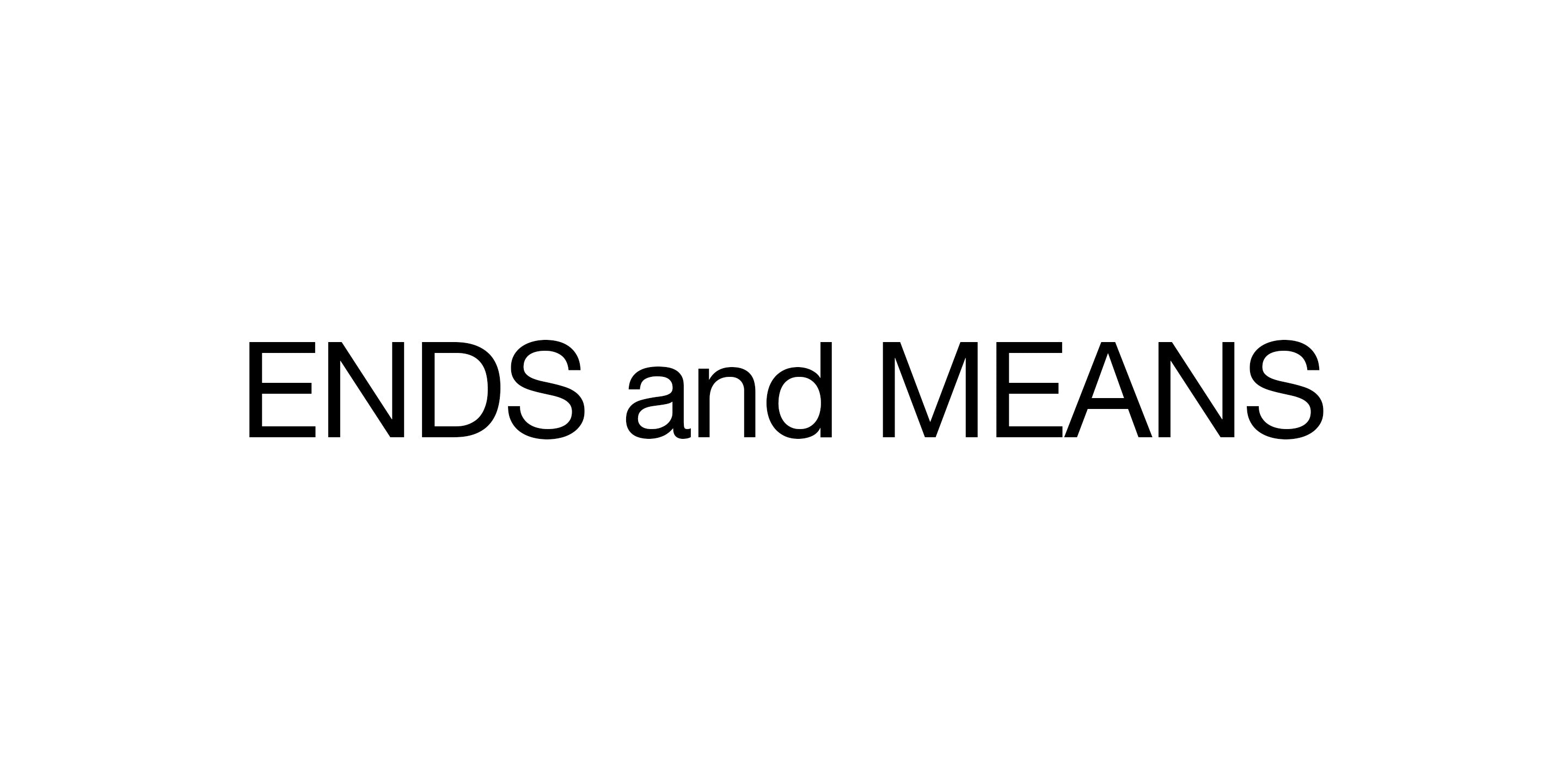 ENDS And MEANS Feets Ends and means feets